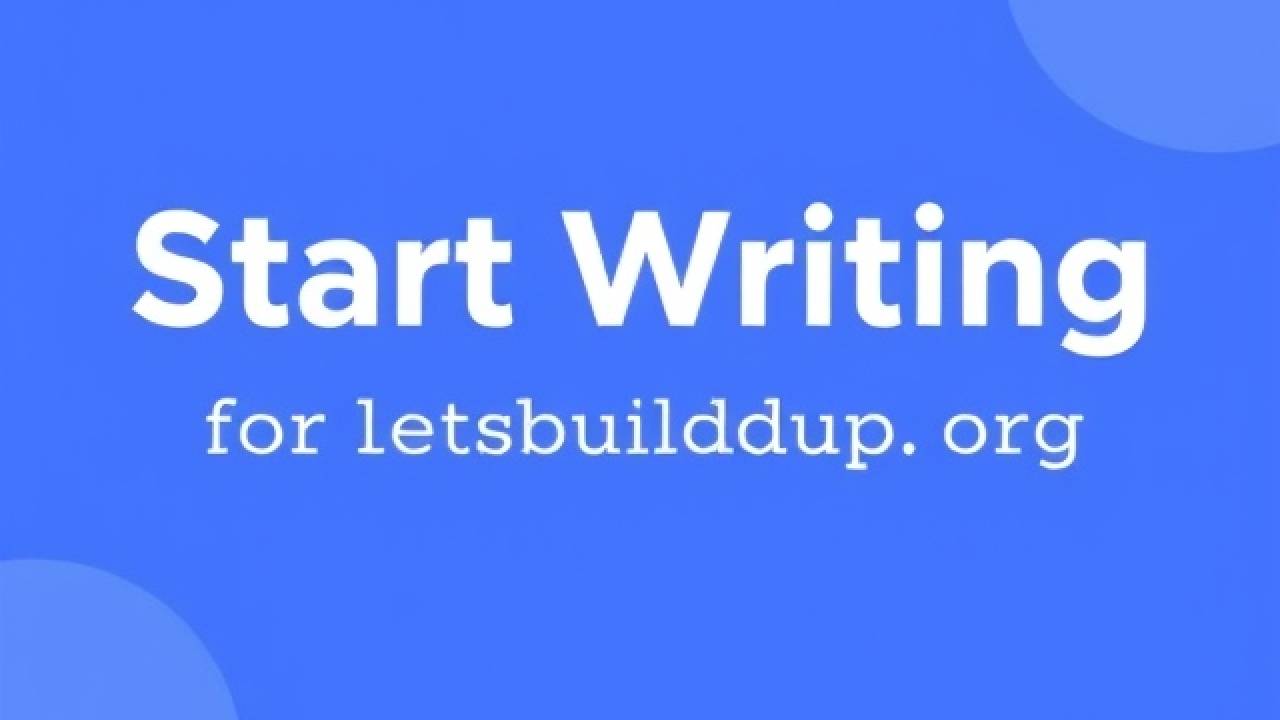 Start Writing Letsbuildup.org Blog